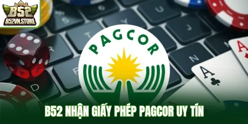 Cổng game B52 nhận giấy phép PAGCOR uy tín quốc tế